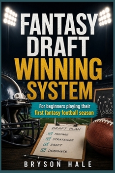 Paperback Fantasy Draft Winning System: For Beginners Playing Their First Fantasy Football Season Book