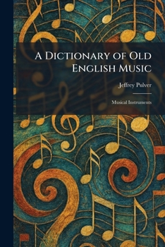 A Dictionary of Old English Music: Musical Instruments