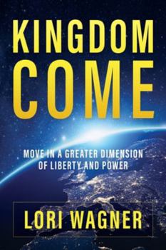 Paperback Kingdom Come: Move in a Greater Dimension of Liberty and Power Book