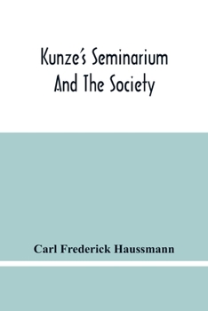 Paperback Kunze'S Seminarium And The Society For The Propagation Of Christianity And Useful Knowledge Among The Germans In America Book