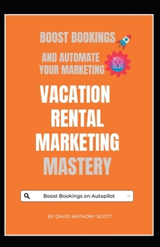 Paperback Vacation Rental Marketing Mastery: Boost Bookings and Revenues with Automated Marketing Funnels Book