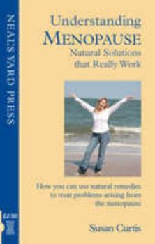 Paperback Understanding Meopause - Natural Solutions That Really Work: How You Can Use Natural Remedies to Treat Problems Arising from the Menopause (Understanding Naturally) Book