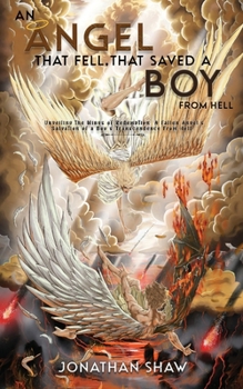 Paperback An Angel That Fell, That Saved A Boy From Hell: "Unveiling the Wings of Redemption: A Fallen Angel's Salvation of a Boy's Transcendence From Hell" Book