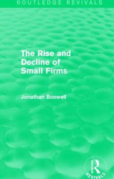 Paperback The Rise and Decline of Small Firms (Routledge Revivals) Book