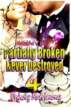 Paperback Partially Broken Never Destroyed IV: Unholy Matrimony Book