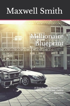 Paperback Millionaire Blueprint: A Step-by-Step Blueprint to Building a Profitable Online Business [Large Print] Book