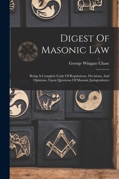 Paperback Digest Of Masonic Law: Being A Complete Code Of Regulations, Decisions, And Opinions, Upon Questions Of Masonic Jurisprudence Book