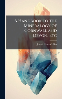 Hardcover A Handbook to the Mineralogy of Cornwall and Devon, Etc Book