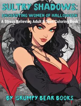 Sultry Shadows: Enchanting Women of Halloween | A Stress Relieving Adult & Teen Coloring Book: A Celebration of Spooky Elegance and Feminine Power