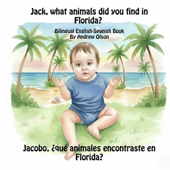 Jack, what animals did you find in Florida?: Bilingual English-Spanish Book