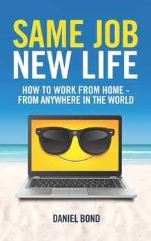 Paperback Same Job New Life: How to work from home - from anywhere in the world Book