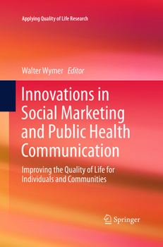 Innovations in Social Marketing and Public Health Communication: Improving the Quality of Life for Individuals and Communities (Applying Quality of Life Research)