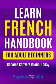 Paperback Learn French Handbook for Adult Beginners: Essential French Words And Phrases You Must Know! Book