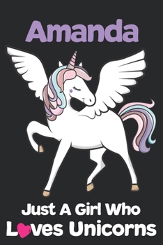Amanda Just A Girl Who Loves Unicorns: Unicorn Rainbows Composition Notebook / Journal 6x9 Ruled Lined 120 Pages Amanda's birthday gift unicorns diary ... Degree Student and Graduation university
