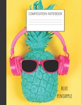 blue pineapple Composition Notebook: Composition PINEAPPLE Ruled Paper Notebook to write in (8.5'' x 11'') 120 pages