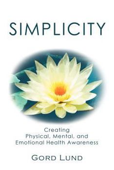 Paperback Simplicity: Creating Physical, Mental, and Emotional Health Awareness Book