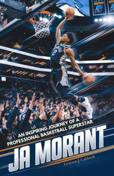 Paperback Ja Morant: From Underrated High School Player to NBA All-Star - An Inspiring Journey of a Professional Basketball Superstar Book