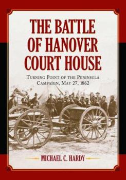 Hardcover Battle of Hanover Court House: Turning Point of the Peninsula Campaign, May 27, 1862 Book