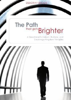 Paperback The Path That Gets Brighter: A Devotional to Instruct, Illustrate, and Encourage Kingdom Principles Book