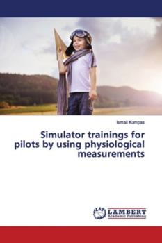 Paperback Simulator trainings for pilots by using physiological measurements Book