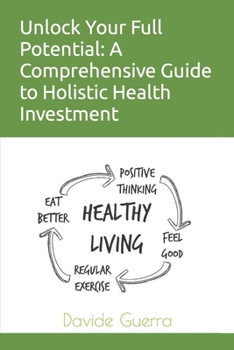 Unlock Your Full Potential: A Comprehensive Guide to Holistic Health Investment