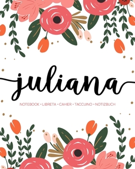 Paperback Juliana: Notebook - Libreta - Cahier - Taccuino - Notizbuch: 110 pages paginas seiten pagine: Modern Florals First Name Noteboo Book