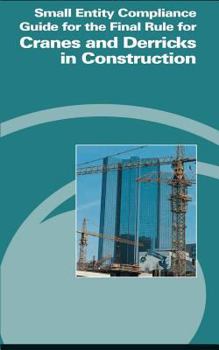 Paperback Small Entity Compliance Guide for the Final Rule for Cranes and Derricks in Construction Book