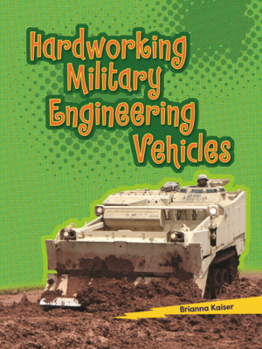 Hardworking Military Engineering Vehicles (Lightning Bolt Books