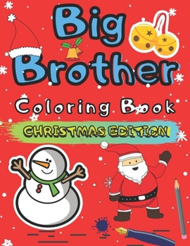 Paperback Big Brother Coloring Book Christmas Edition: Colouring Pages For Toddlers 2-6 Ages Cute Gift Idea From New Baby I Am Going To Be A Big Brother For 2 3 Book