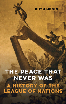 Paperback The Peace That Never Was: A History of the League of Nations Book