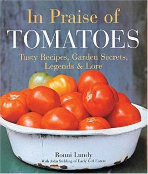 Hardcover In Praise of Tomatoes: Tasty Recipes, Garden Secrets, Legends & Lore Book