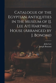 Paperback Catalogue of the Egyptian Antiquities in the Museum of [J. Lee At] Hartwell House (Arranged by J. Bonomi) Book