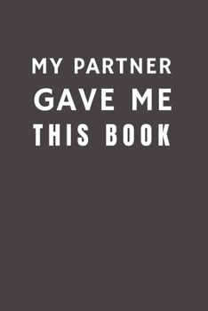 Paperback My Partner Gave Me This Book: Funny Gift from Partner To Couples, Mate, Buddy, Coworker - Relationship Pocket Lined Notebook To Write In Book