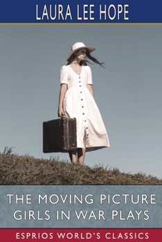 The Moving Picture Girls in War Plays; or, The Sham Battles at Oak Farm - Book #7 of the Moving Picture Girls