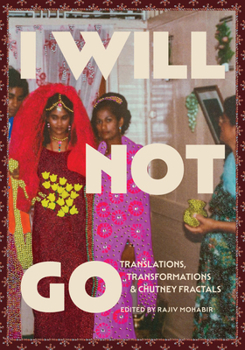 Paperback I Will Not Go: Translations, Transformations, and Chutney Fractals Book