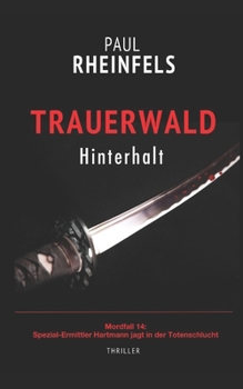 TRAUERWALD Hinterhalt : Mordfall 14: Spezial-Ermittler Hartmann Jagt in der Totenschlucht - Book #14 of the Spezial-Ermittler Ben Hartmann