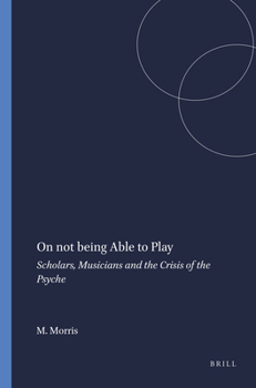Hardcover On not being Able to Play: Scholars, Musicians and the Crisis of the Psyche (Transgressions: Cultural Studies and Education, 40) Book
