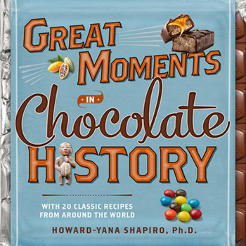 Hardcover Great Moments in Chocolate History: With 20 Classic Recipes from Around the World Book