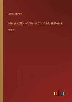 Paperback Philip Rollo; or, the Scottish Musketeers: Vol. 2 Book