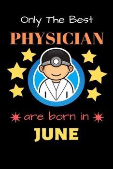 Paperback Only The Best Physician Are Born in June: Blank Line Notebook for Physician Funny Gift Notebook for Man and Women Book