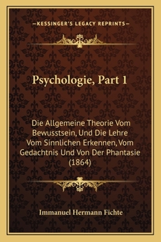 Paperback Psychologie, Part 1: Die Allgemeine Theorie Vom Bewusstsein, Und Die Lehre Vom Sinnlichen Erkennen, Vom Gedachtnis Und Von Der Phantasie (1864) [German] Book