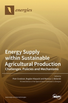 Hardcover Energy Supply within Sustainable Agricultural Production: Challenges, Policies and Mechanisms Book