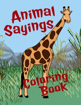 Paperback Animal Sayings Coloring Book: Animal coloring book for teens and adults - each designed with simile sayings [Large Print] Book