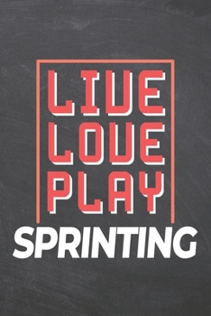 Live Love Play Sprinting: Sprinting Notebook, Planner or Journal | Size 6 x 9 | 110 Dot Grid Pages | Office Equipment, Supplies, Gear |Funny Sprinting Gift Idea for Christmas or Birthday