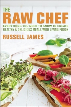 Paperback The Raw Chef: Everything You Need to Know to Create Healthy and Delicious Meals with Living Foods Book