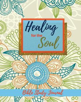 Paperback Healing for the Soul Bible Study Journal: A simple guide to experiencing healing through purposeful study and reflection on the word of God. Book