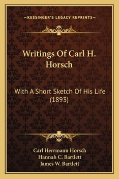 Paperback Writings Of Carl H. Horsch: With A Short Sketch Of His Life (1893) Book