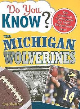 Paperback Do You Know the Michigan Wolverines?: A Hard-Hitting Quiz for Tailgaters, Referee-Haters, Armchair Quarterbacks, and Anyone Who'd Kill for Their Team Book