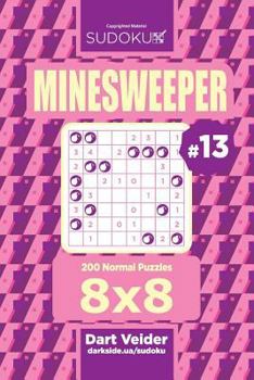 Paperback Sudoku Minesweeper - 200 Normal Puzzles 8x8 (Volume 13) Book