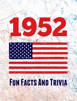 Paperback 1952 Fun Facts And Trivia: Yearbook containing everything you ever wanted to know about what happened in the United States in 1952 - A perfect gi Book